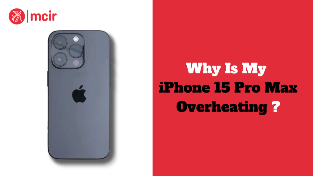 Why Is My iPhone 15 Pro Max Overheating