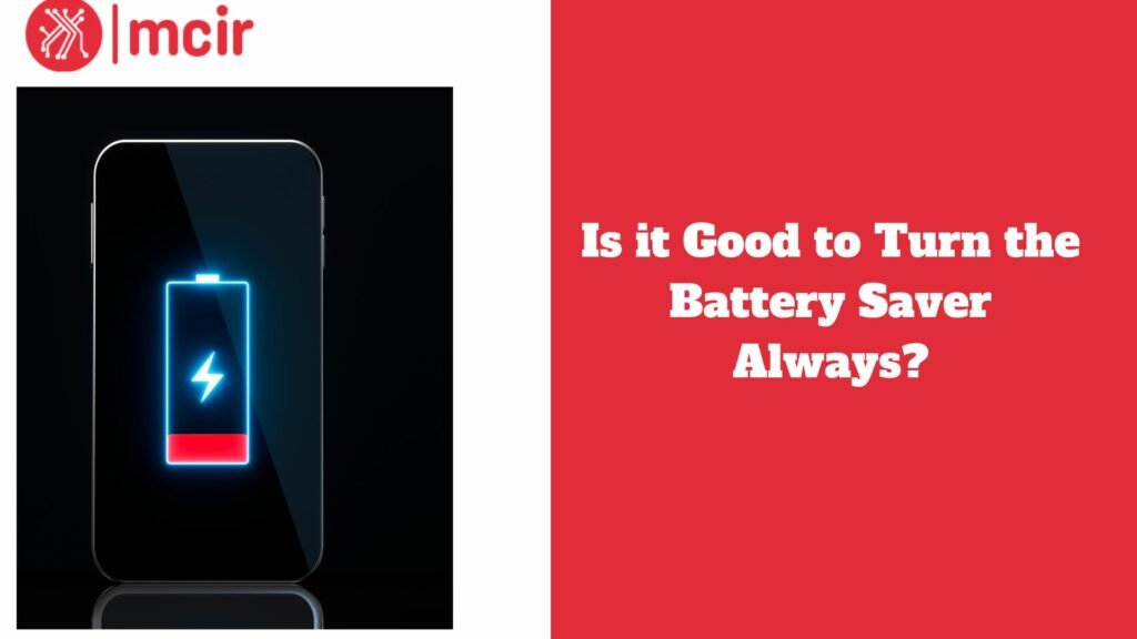 Is it Good to Turn the Battery Saver Always?