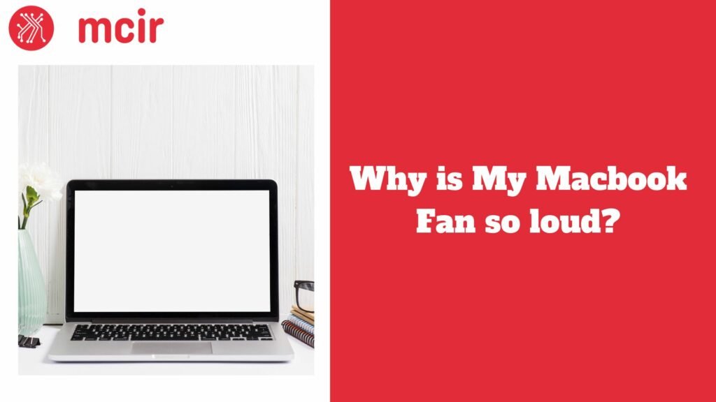 Why is my MacBook Fan so loud?
