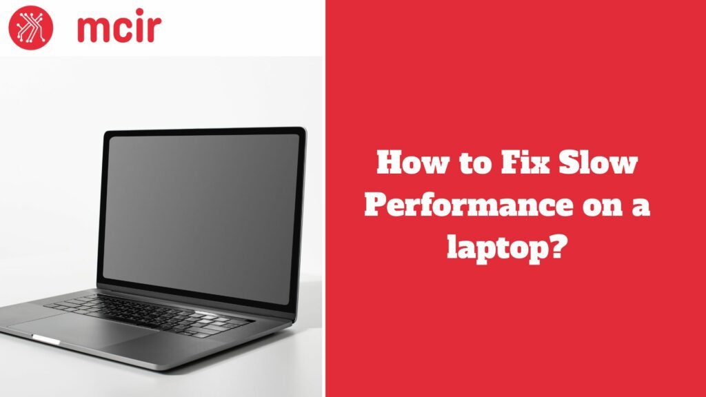 How to Fix Slow Performance on a laptop?