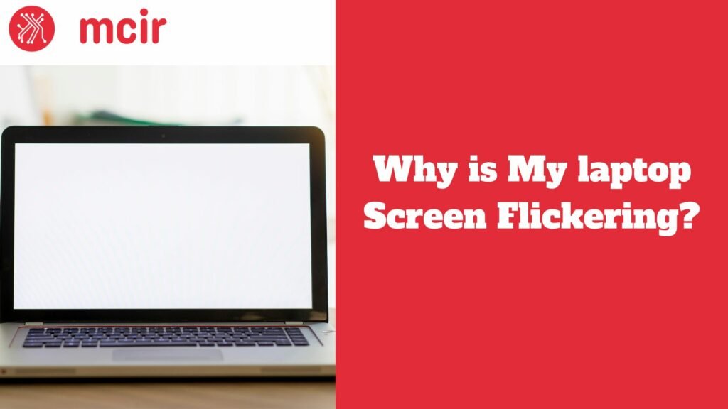 Why is My laptop Screen Flickering?