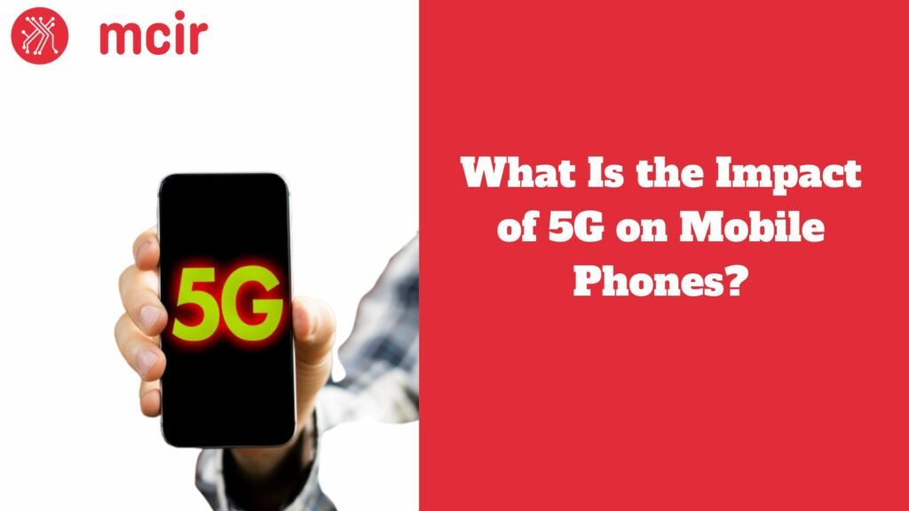 What Is the Impact of 5G on Mobile Phones?