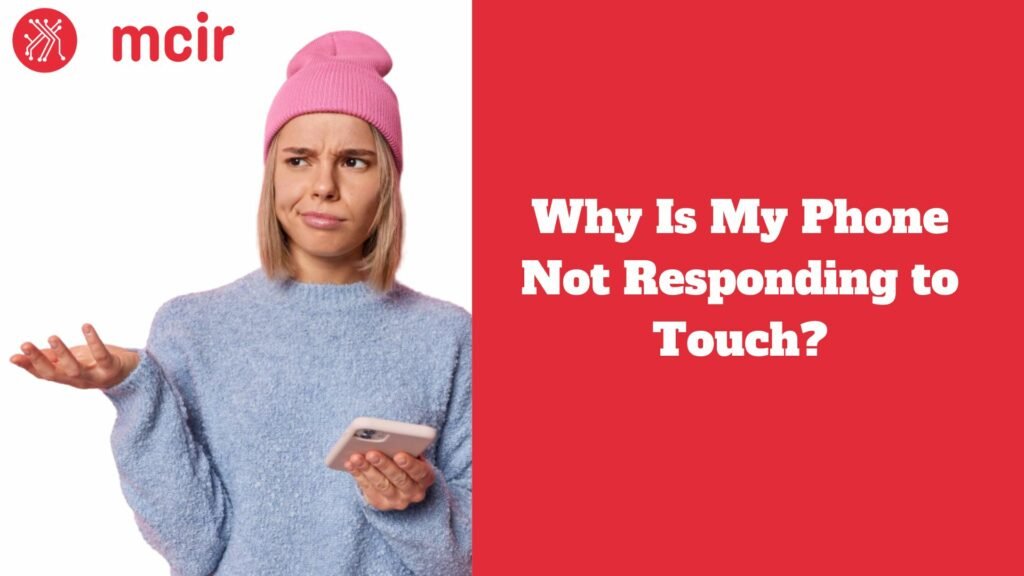 Why Is My Phone Not Responding to Touch?