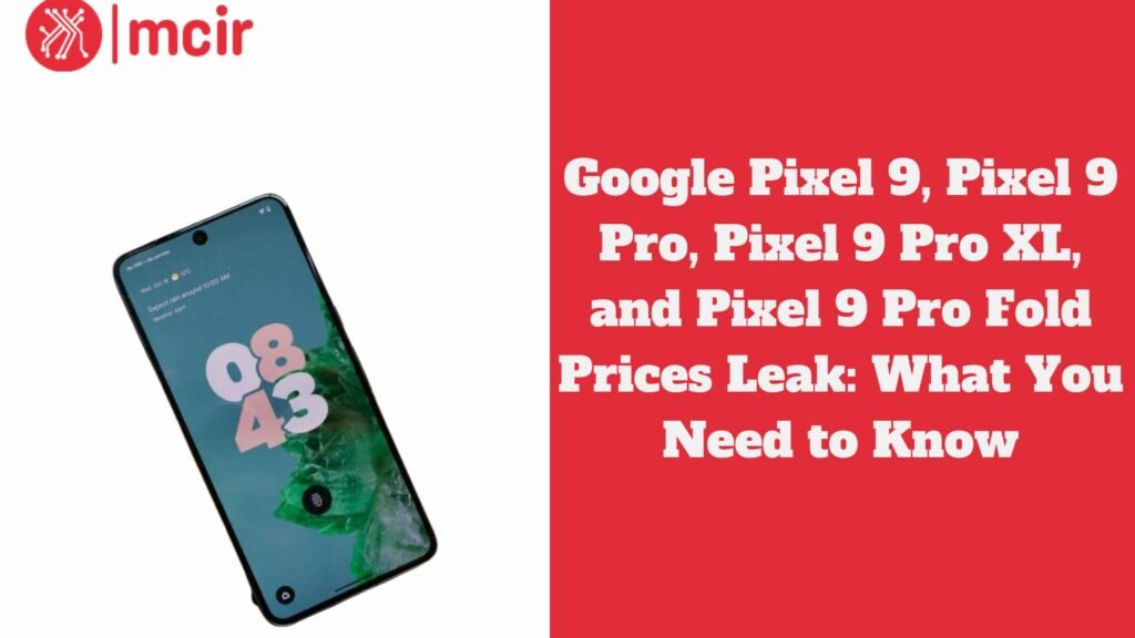 Google Pixel 9, Pixel 9 Pro, Pixel 9 Pro XL, and Pixel 9 Pro Fold Prices Leak: What You Need to Know