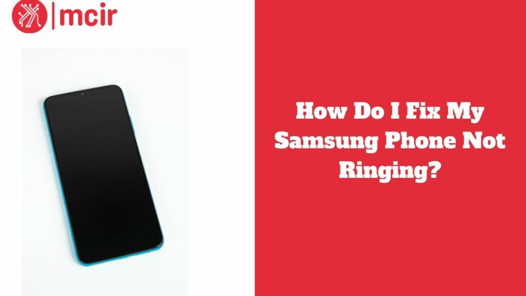 How Do I Fix My Samsung Phone Not Ringing?