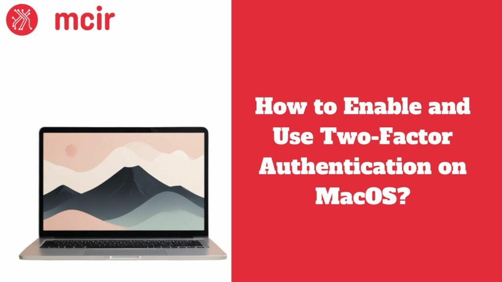 How to Enable and Use Two-Factor Authentication on MacOS?