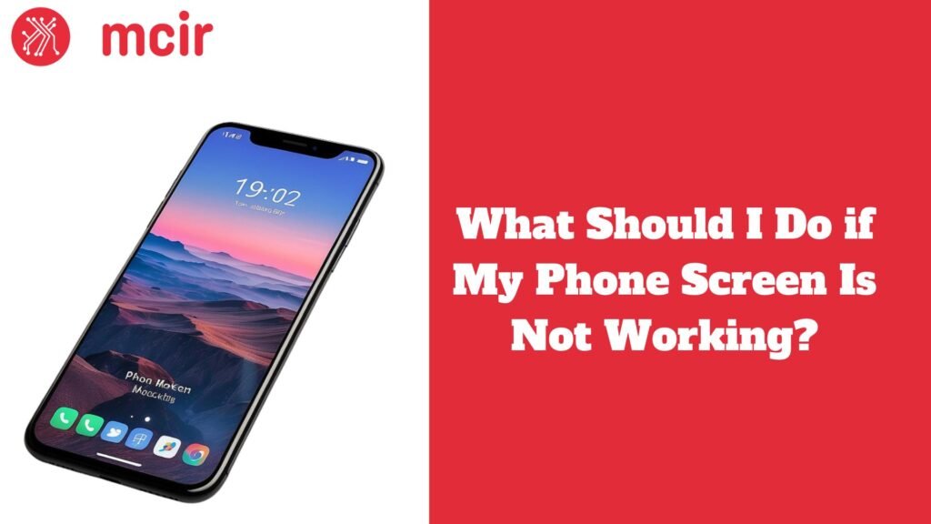 What Should I Do if My Phone Screen Is Not Working?