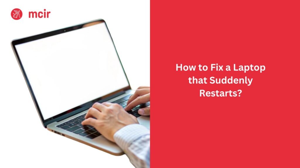 How to Fix a Laptop that Suddenly Restarts?