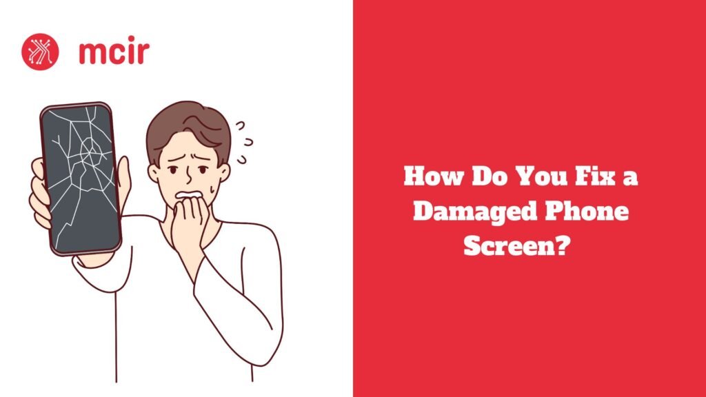 How Do You Fix a Damaged Phone Screen?
