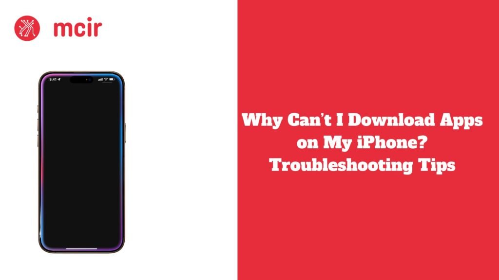 Why Can’t I Download Apps on My iPhone? Troubleshooting Tips