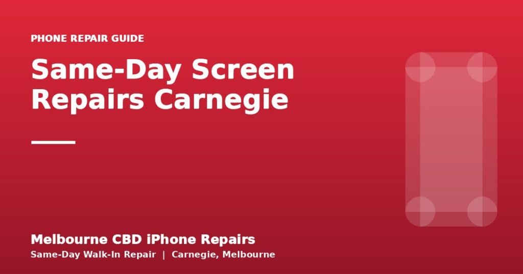 Same-Day Screen Repairs Carnegie — Melbourne CBD iPhone Repairs
