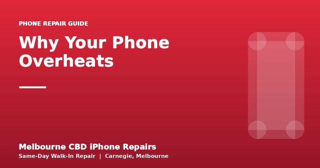 Why Your Phone Overheats — Melbourne CBD iPhone Repairs